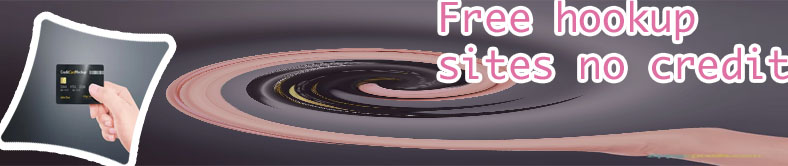 Free hookups without credit card